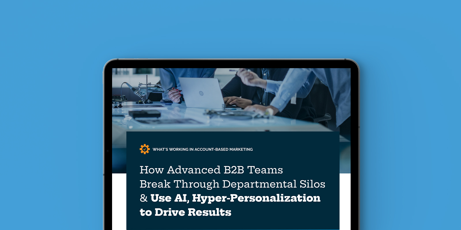 How Advanced B2B Teams Break Through Departmental Silos & Use AI, Hyper-Personalization to Drive Results